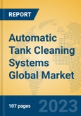 Automatic Tank Cleaning Systems Global Market Insights 2023, Analysis and Forecast to 2028, by Manufacturers, Regions, Technology, Application, Product Type- Product Image