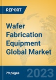 Wafer Fabrication Equipment Global Market Insights 2023, Analysis and Forecast to 2028, by Manufacturers, Regions, Technology, Application, Product Type- Product Image