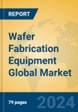 Wafer Fabrication Equipment Global Market Insights 2023, Analysis and Forecast to 2028, by Manufacturers, Regions, Technology, Application, Product Type- Product Image