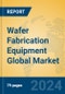 Wafer Fabrication Equipment Global Market Insights 2023, Analysis and Forecast to 2028, by Manufacturers, Regions, Technology, Application, Product Type - Product Thumbnail Image