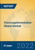 Viscosupplementation Global Market Insights 2022, Analysis and Forecast to 2027, by Manufacturers, Regions, Technology, Application, Product Type- Product Image