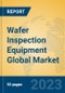 Wafer Inspection Equipment Global Market Insights 2022, Analysis and Forecast to 2027, by Manufacturers, Regions, Technology, Application, Product Type - Product Image