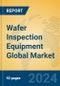 Wafer Inspection Equipment Global Market Insights 2024, Analysis and Forecast to 2029, by Manufacturers, Regions, Technology, Application, Product Type - Product Thumbnail Image