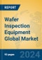 Wafer Inspection Equipment Global Market Insights 2023, Analysis and Forecast to 2028, by Manufacturers, Regions, Technology, Application, Product Type - Product Thumbnail Image