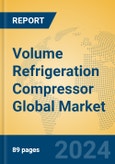 Volume Refrigeration Compressor Global Market Insights 2023, Analysis and Forecast to 2028, by Manufacturers, Regions, Technology, Application, Product Type- Product Image