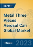 Metal Three Pieces Aerosol Can Global Market Insights 2023, Analysis and Forecast to 2028, by Manufacturers, Regions, Technology, Application, Product Type- Product Image