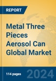 Metal Three Pieces Aerosol Can Global Market Insights 2023, Analysis and Forecast to 2028, by Manufacturers, Regions, Technology, Application, Product Type- Product Image