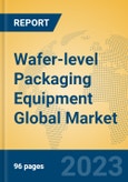 Wafer-level Packaging Equipment Global Market Insights 2023, Analysis and Forecast to 2028, by Manufacturers, Regions, Technology, Application, Product Type- Product Image