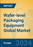 Wafer-level Packaging Equipment Global Market Insights 2023, Analysis and Forecast to 2028, by Manufacturers, Regions, Technology, Application, Product Type- Product Image