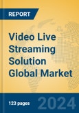 Video Live Streaming Solution Global Market Insights 2024, Analysis and Forecast to 2029, by Market Participants, Regions, Technology- Product Image