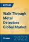 Walk Through Metal Detectors Global Market Insights 2022, Analysis and Forecast to 2027, by Manufacturers, Regions, Technology - Product Image