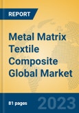 Metal Matrix Textile Composite Global Market Insights 2023, Analysis and Forecast to 2028, by Manufacturers, Regions, Technology, Application, Product Type- Product Image