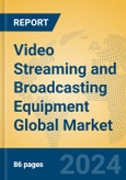 Video Streaming and Broadcasting Equipment Global Market Insights 2024, Analysis and Forecast to 2029, by Manufacturers, Regions, Technology, Application, and Product Type- Product Image