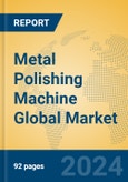 Metal Polishing Machine Global Market Insights 2024, Analysis and Forecast to 2029, by Manufacturers, Regions, Technology, Application, Product Type- Product Image