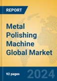 Metal Polishing Machine Global Market Insights 2023, Analysis and Forecast to 2028, by Manufacturers, Regions, Technology, Application, Product Type- Product Image