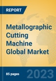 Metallographic Cutting Machine Global Market Insights 2023, Analysis and Forecast to 2028, by Manufacturers, Regions, Technology, Product Type- Product Image