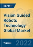 Vision Guided Robots Technology Global Market Insights 2022, Analysis and Forecast to 2027, by Manufacturers, Regions, Technology, Product Type- Product Image