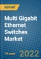 Multi Gigabit Ethernet Switches Market 2021-2027 - Product Thumbnail Image