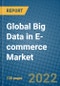 Global Big Data in E-commerce Market 2021-2027 - Product Thumbnail Image