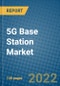 5G Base Station Market 2021-2027 - Product Image
