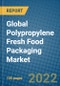 Global Polypropylene Fresh Food Packaging Market 2021-2027 - Product Thumbnail Image