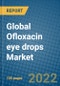 Global Ofloxacin eye drops Market 2021-2027 - Product Image