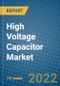 High Voltage Capacitor Market 2021-2027 - Product Image