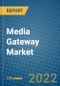 Media Gateway Market 2021-2027 - Product Image