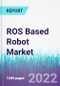 ROS Based Robot Market by Robot Type and by Application - Global Opportunity Analysis and Industry Forecast 2022-2030 - Product Image