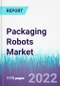 Packaging Robots Market by Product Type, by Payload Capacity, by Application, by Reach and by Packaging Type - Global Opportunity Analysis and Industry Forecast 2022-2030 - Product Image