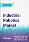 Industrial Robotics Market by Type, by End user, by Function and Geography - Global Opportunity Analysis and Industry Forecast 2022-2030 - Product Image