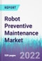 Robot Preventive Maintenance Market by Type, by Mobility, by Component by Application and by End User - Global Opportunity Analysis and Industry Forecast, 2022 - 2030 - Product Image