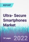 Ultra- Secure Smartphones Market by Operating System, and by End User - Global Opportunity Analysis and Industry Forecast 2022-2030 - Product Image