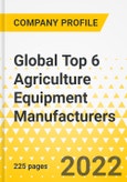 Global Top 6 Agriculture Equipment Manufacturers - Annual Strategy Dossier - 2022 - Deere & Co., CNH, AGCO, CLAAS, SDF, Kubota - Strategy Focus, Key Strategies & Plans, SWOT, Trends & Growth Opportunities, Market Outlook- Product Image