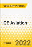 GE Aviation - Annual Strategy Dossier - 2022 - Strategic Focus, Key Strategies & Plans, SWOT, Trends & Growth Opportunities, Market Outlook- Product Image