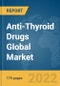 Anti-Thyroid Drugs Global Market Report 2022, Drug Type, Route of Administration, Distribution Channel - Product Image