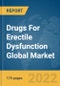 Drugs For Erectile Dysfunction Global Market Report 2022, Drugs, End users, Mode of Administration - Product Image