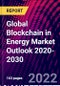 Global Blockchain in Energy Market Outlook 2020-2030 - Product Image