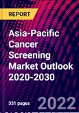 Asia-Pacific Cancer Screening Market Outlook 2020-2030- Product Image