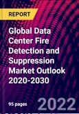 Global Data Center Fire Detection and Suppression Market Outlook 2020-2030- Product Image