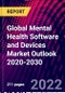 Global Mental Health Software and Devices Market Outlook 2020-2030 - Product Image