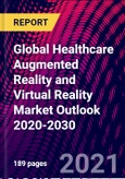 Global Healthcare Augmented Reality and Virtual Reality Market Outlook 2020-2030- Product Image