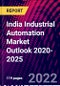 India Industrial Automation Market Outlook 2020-2025 - Product Thumbnail Image