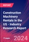 Construction Machinery Rentals in the US - Industry Research Report - Product Image