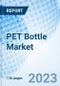 PET Bottle Market: Global Market Size, Forecast, Insights, and Competitive Landscape - Product Image