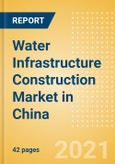 Water Infrastructure Construction Market in China - Market Size and Forecasts to 2025 (including New Construction, Repair and Maintenance, Refurbishment and Demolition and Materials, Equipment and Services costs)- Product Image