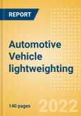 Automotive Vehicle lightweighting - Global Sector Overview and Forecast (Q1 2022 Update)- Product Image
