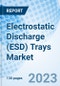 Electrostatic Discharge (ESD) Trays Market: Global Market Size, Forecast, Insights, and Competitive Landscape - Product Image