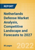 Netherlands Defense Market Analysis, Competitive Landscape and Forecasts to 2027- Product Image