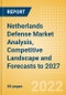 Netherlands Defense Market Analysis, Competitive Landscape and Forecasts to 2027 - Product Image
